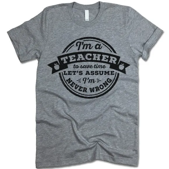 Funny Teacher Never Wrong T Shirt