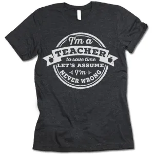 Funny Teacher Never Wrong T Shirt