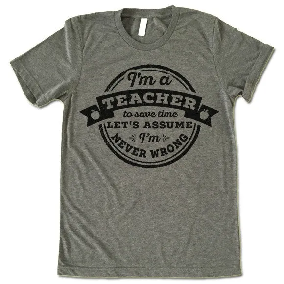 Funny Teacher Never Wrong T Shirt