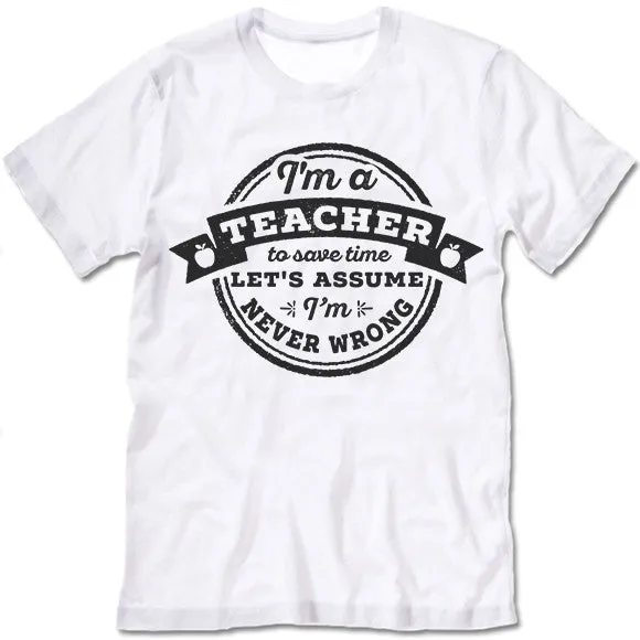Funny Teacher Never Wrong T Shirt