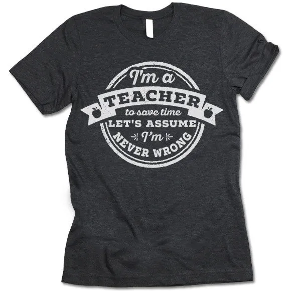 Funny Teacher Never Wrong T Shirt