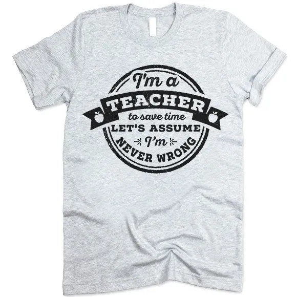 Funny Teacher Never Wrong T Shirt