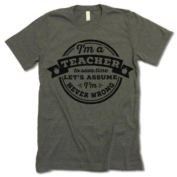 Funny Teacher Never Wrong T Shirt