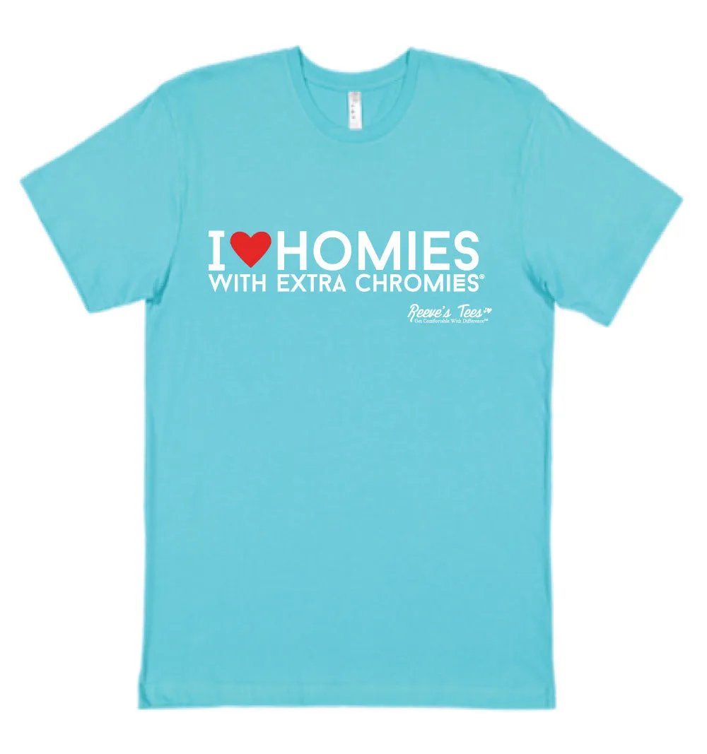 HWEC - I Love Homies with Extra Chromies&reg; - Short Sleeve Tees - Many Colors