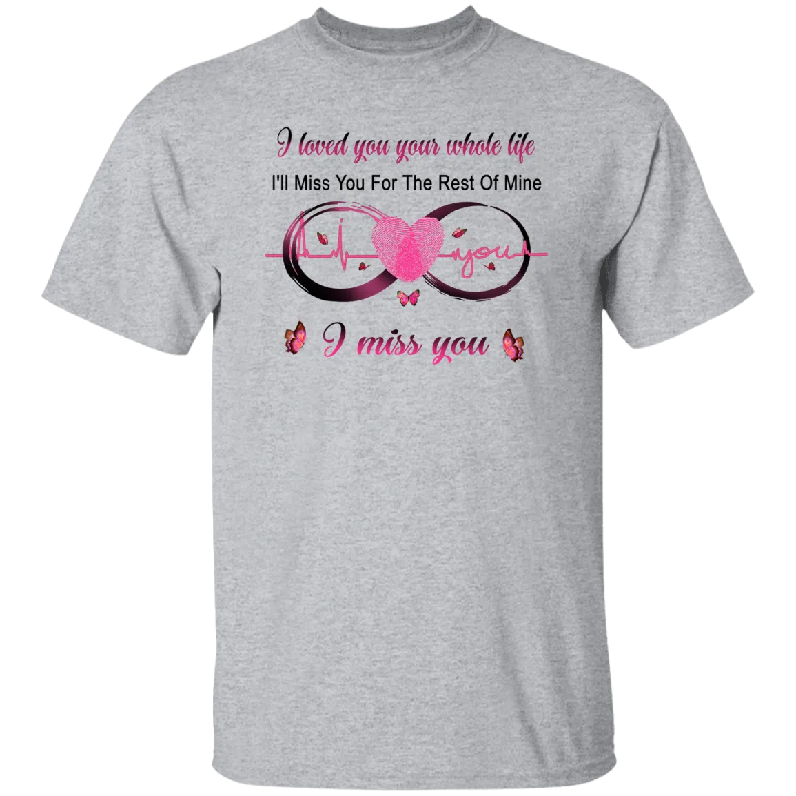 I Loved You Your Whole Life Memorial T-Shirt