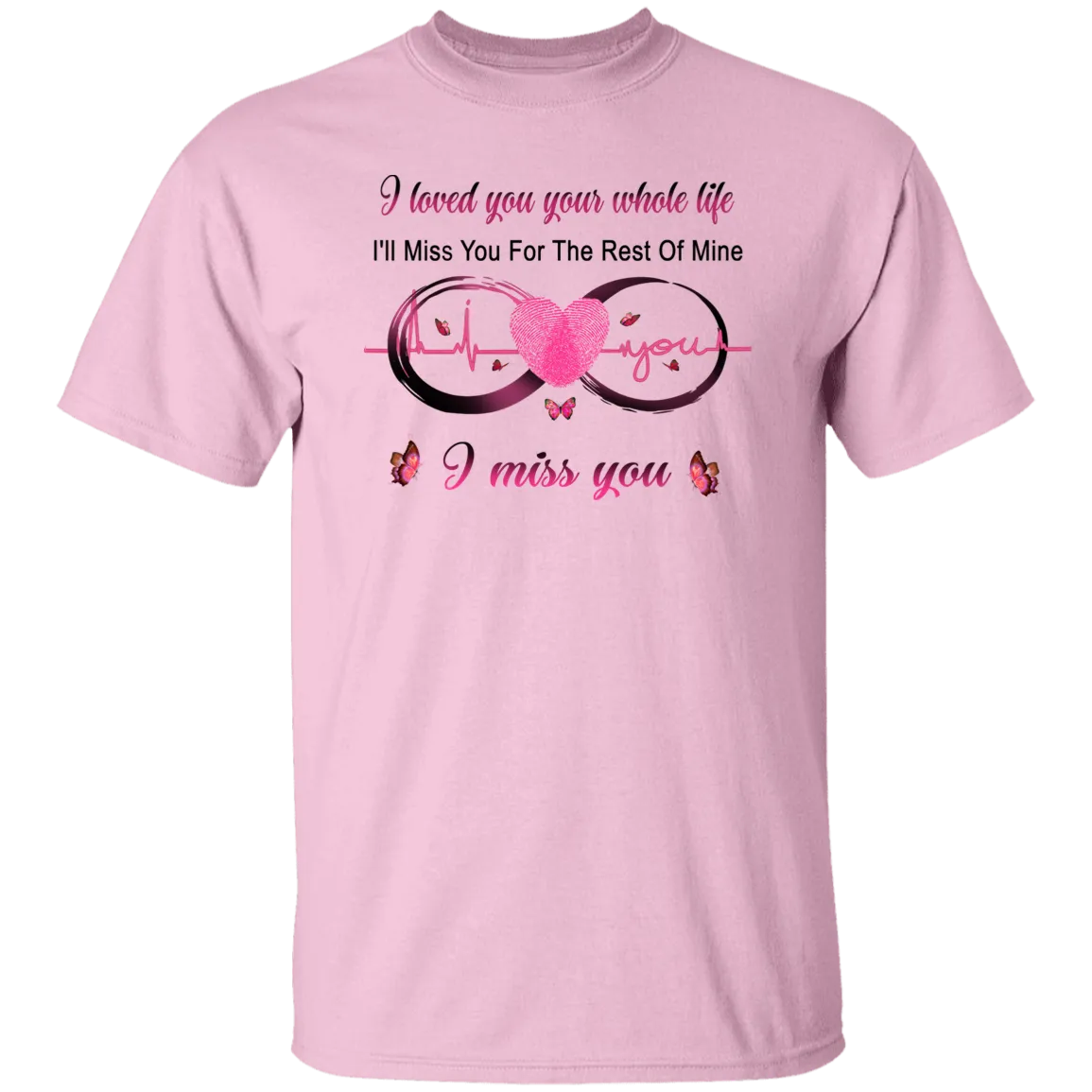 I Loved You Your Whole Life Memorial T-Shirt