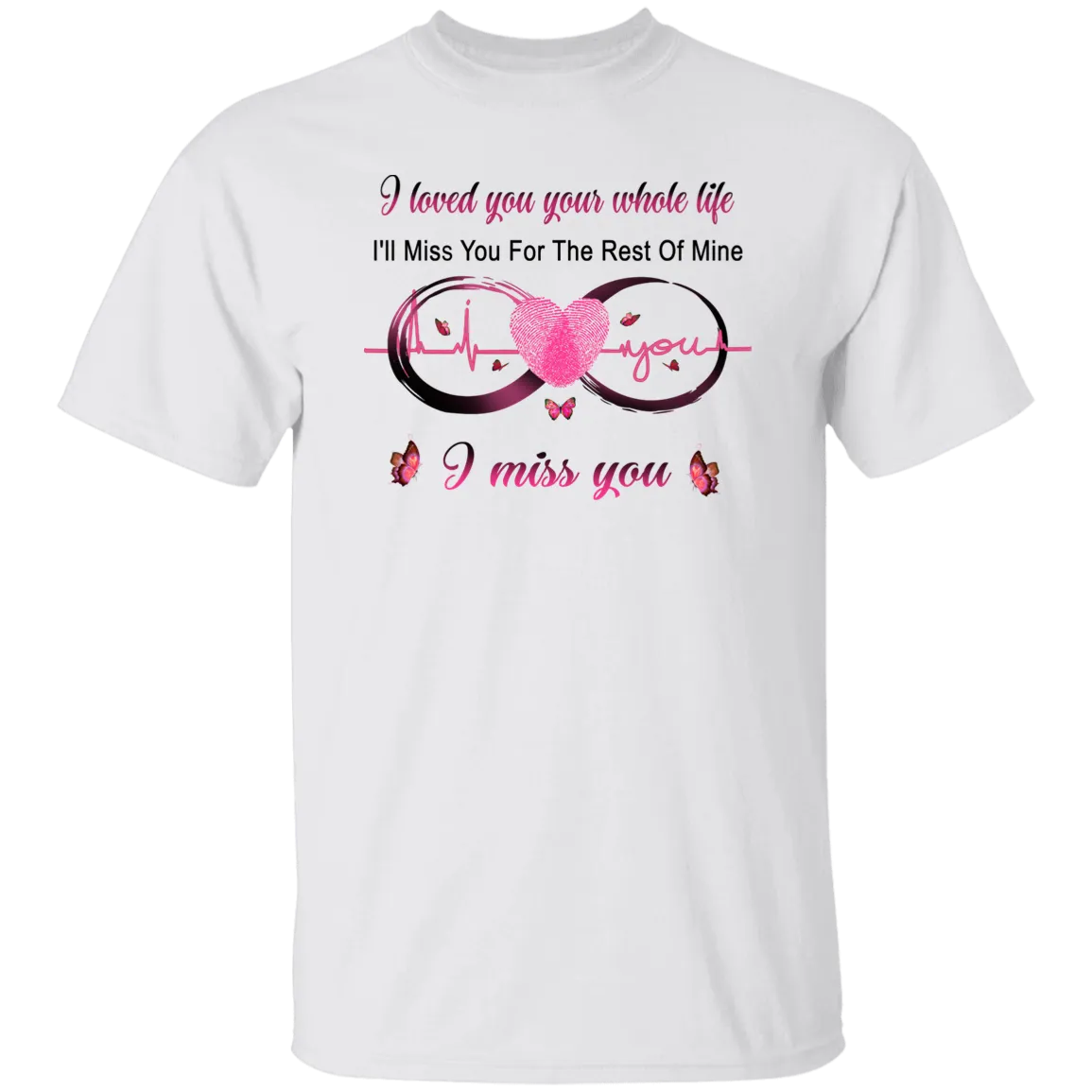 I Loved You Your Whole Life Memorial T-Shirt