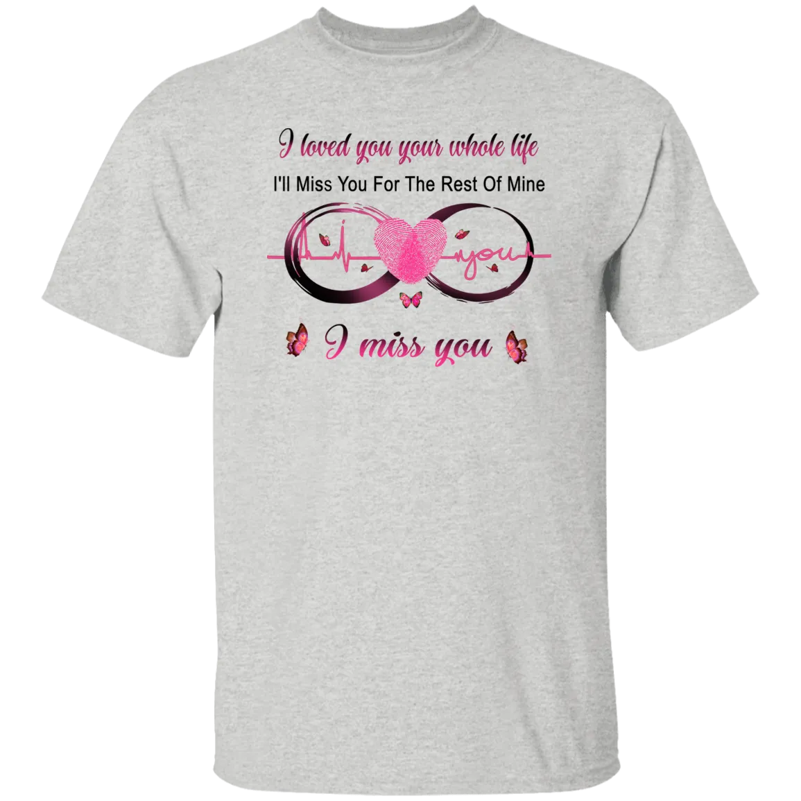 I Loved You Your Whole Life Memorial T-Shirt