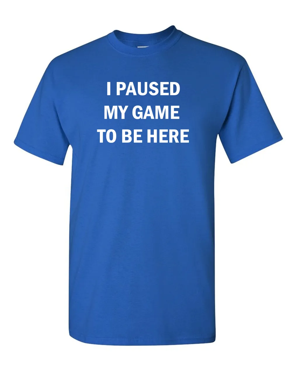 I Paused My Game to Be Here Funny Video Gamer Humor Joke for Men Women T-Shirt