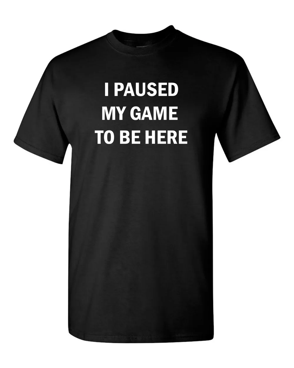 I Paused My Game to Be Here Funny Video Gamer Humor Joke for Men Women T-Shirt
