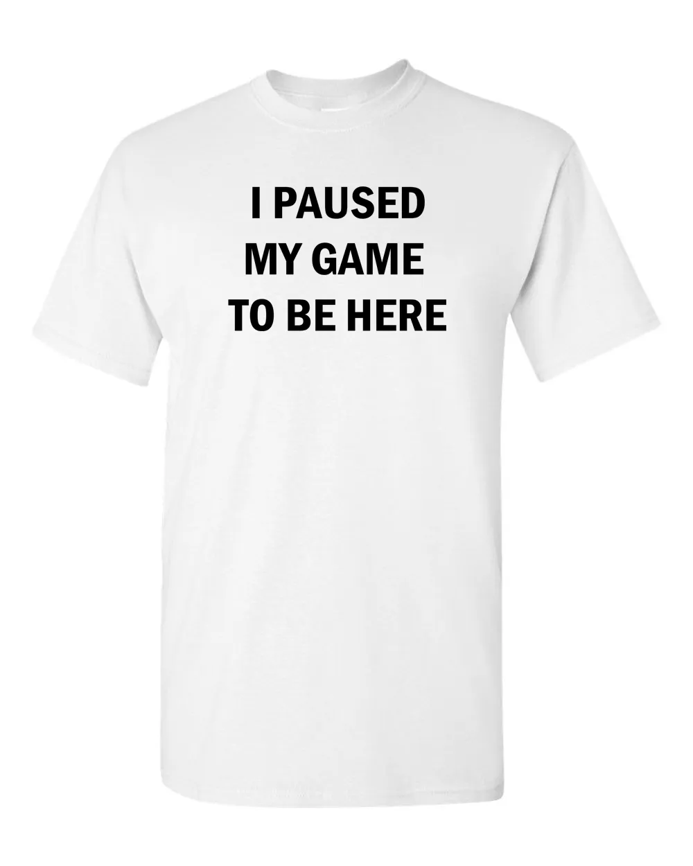 I Paused My Game to Be Here Funny Video Gamer Humor Joke for Men Women T-Shirt