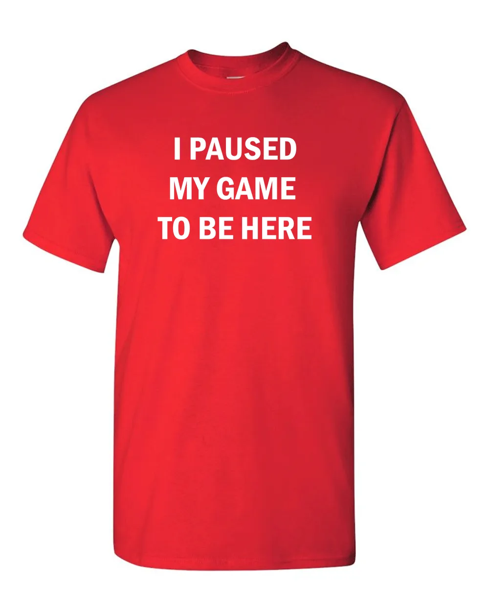 I Paused My Game to Be Here Funny Video Gamer Humor Joke for Men Women T-Shirt