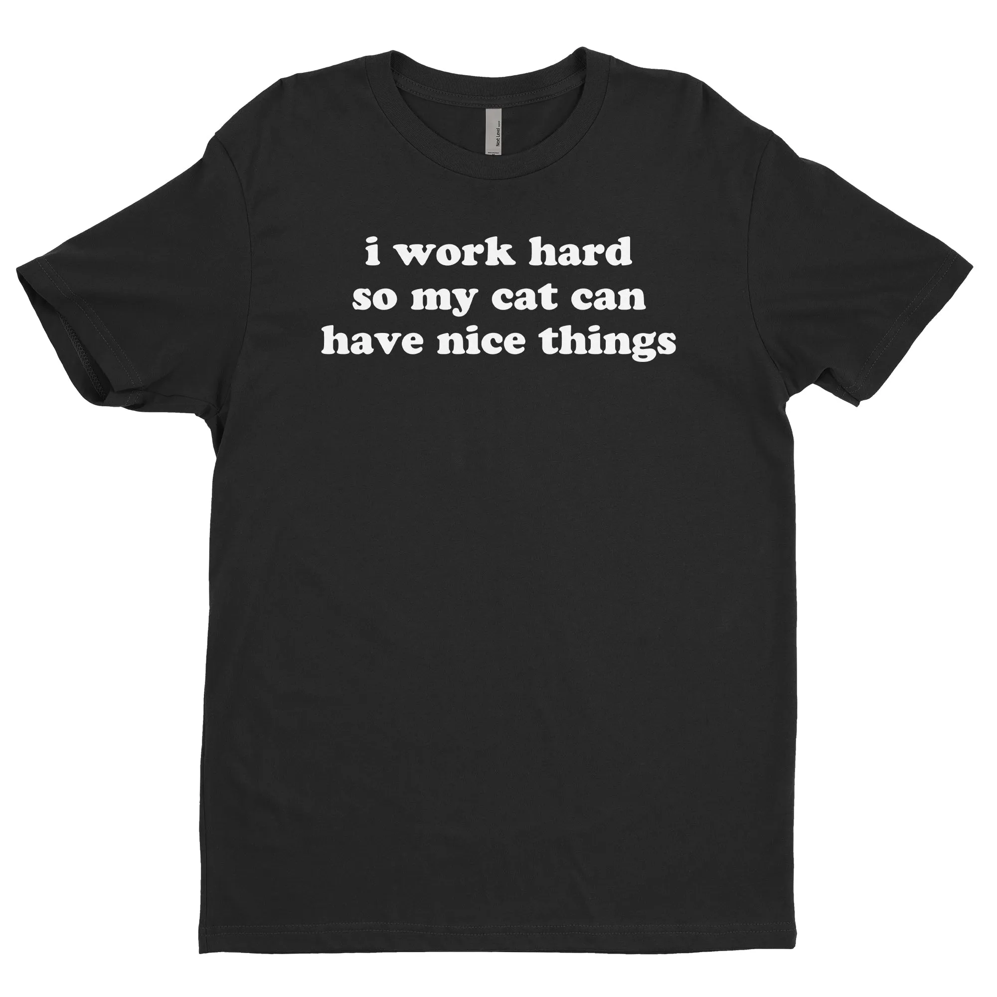 I Work Hard So My Cat Can Have Nice Things Tee