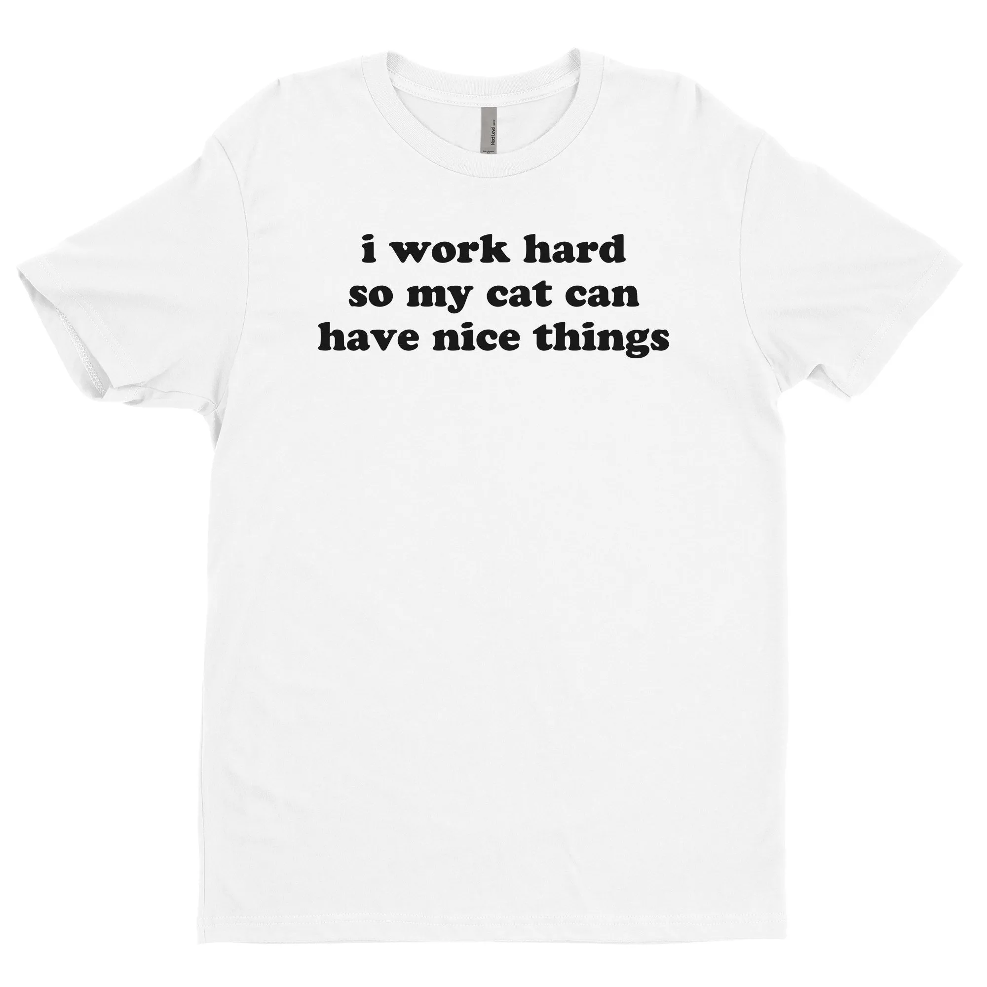 I Work Hard So My Cat Can Have Nice Things Tee