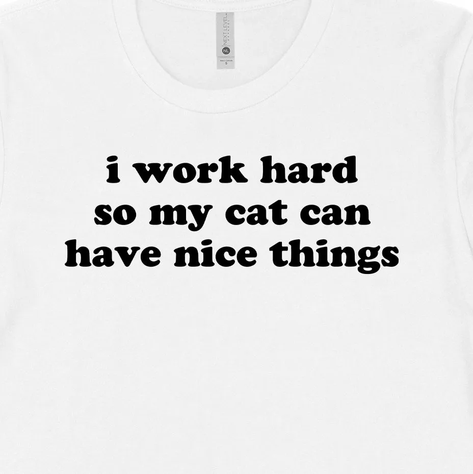 I Work Hard So My Cat Can Have Nice Things Tee