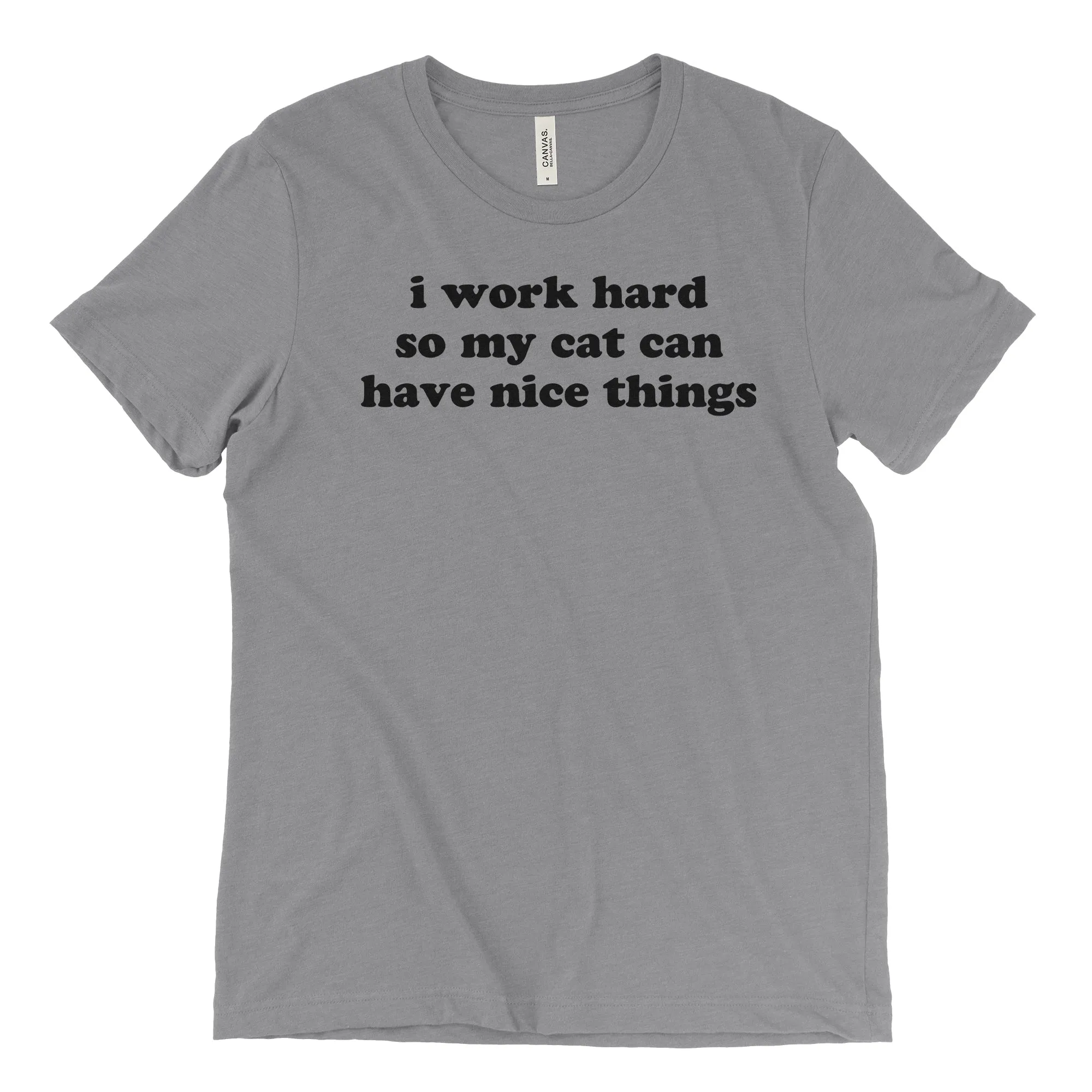 I Work Hard So My Cat Can Have Nice Things Tee