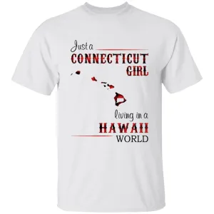 Just A Connecticut Girl Living In A Hawaii World T-shirt