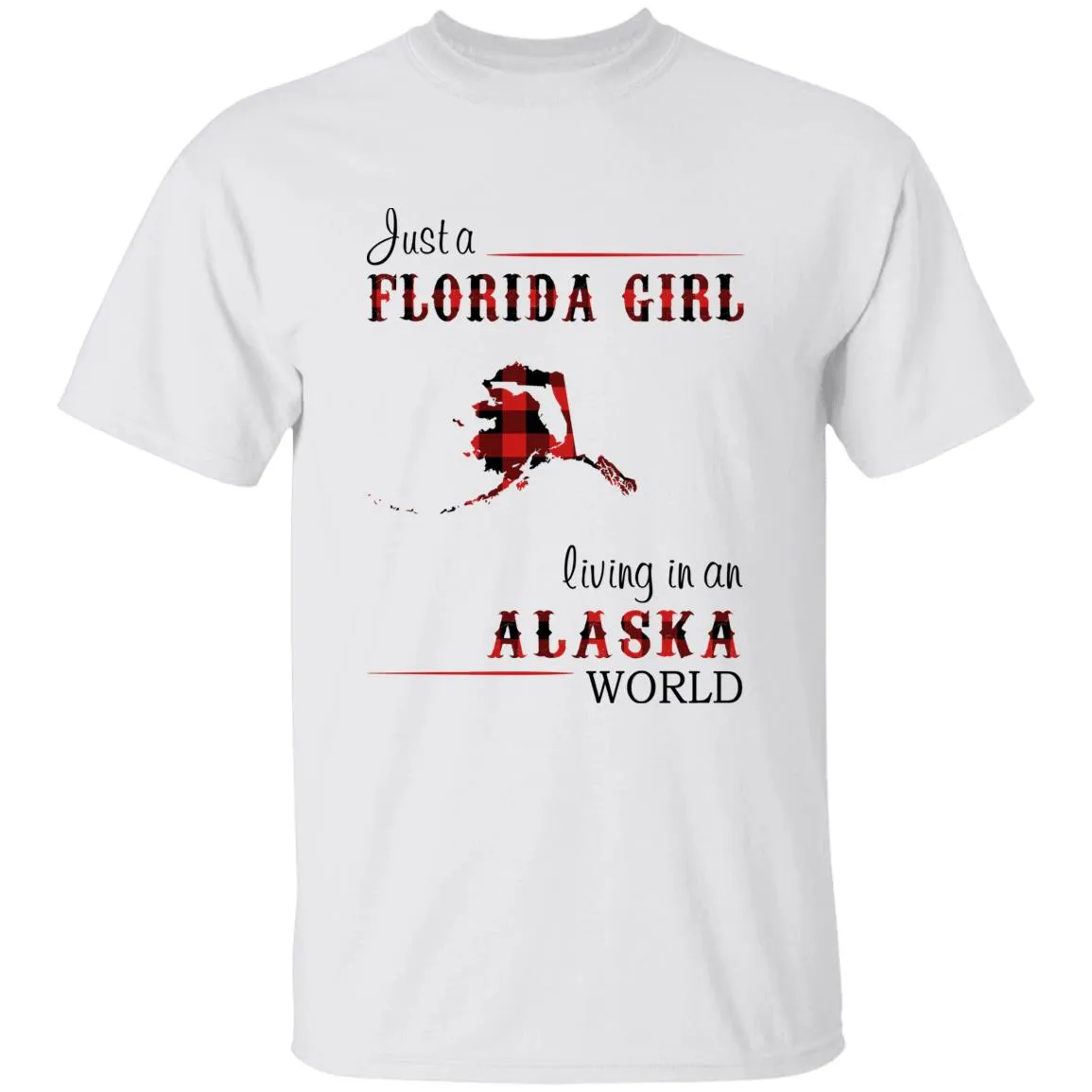 Just A Florida Girl Living In An Alaska World T-shirt