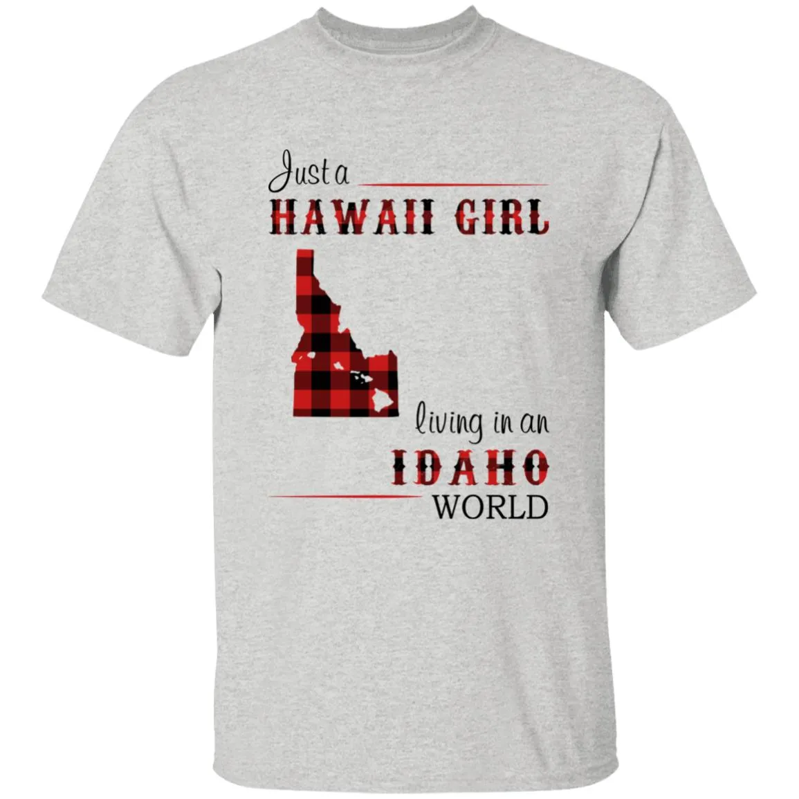Just A Hawaii Girl Living In An Idaho World T-shirt