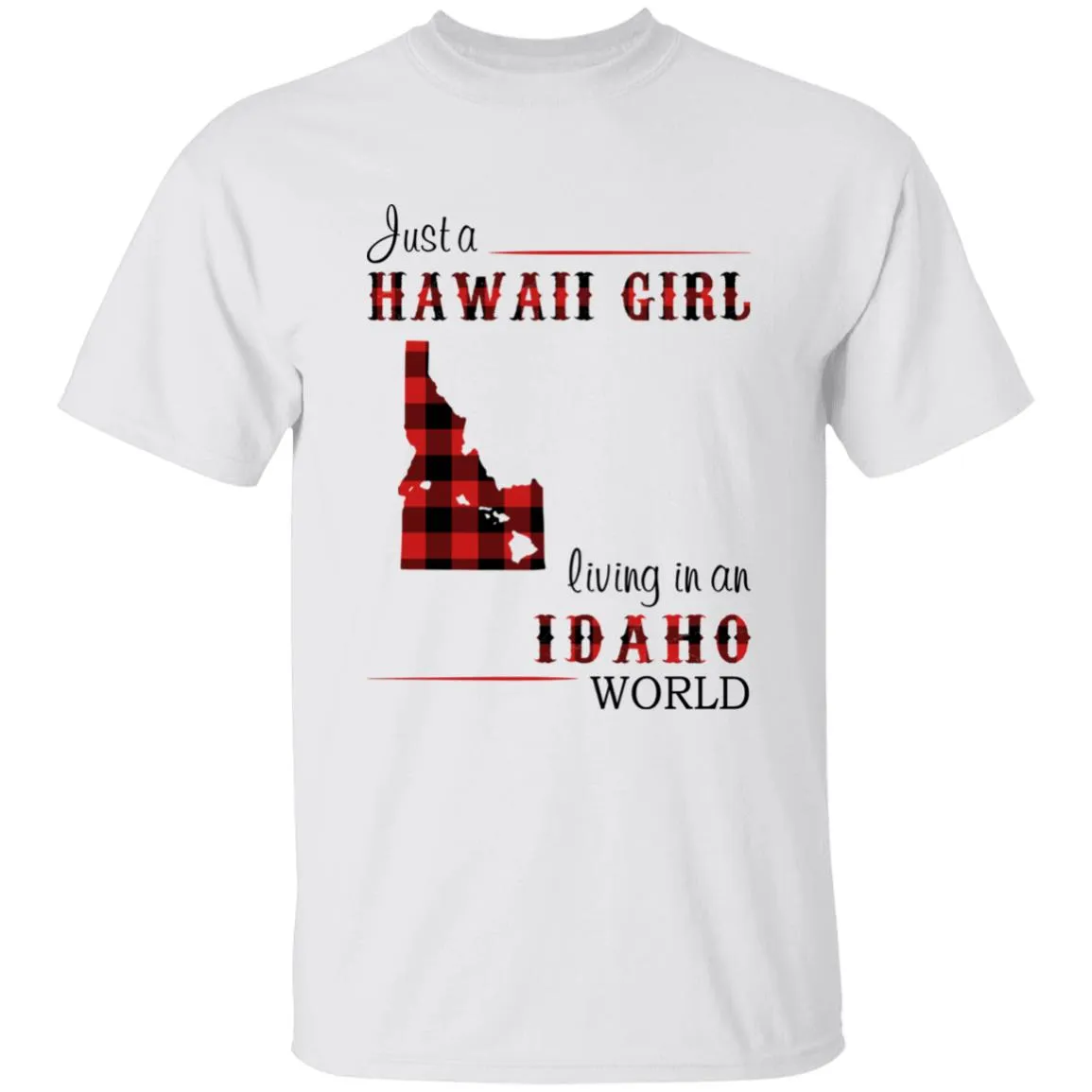 Just A Hawaii Girl Living In An Idaho World T-shirt