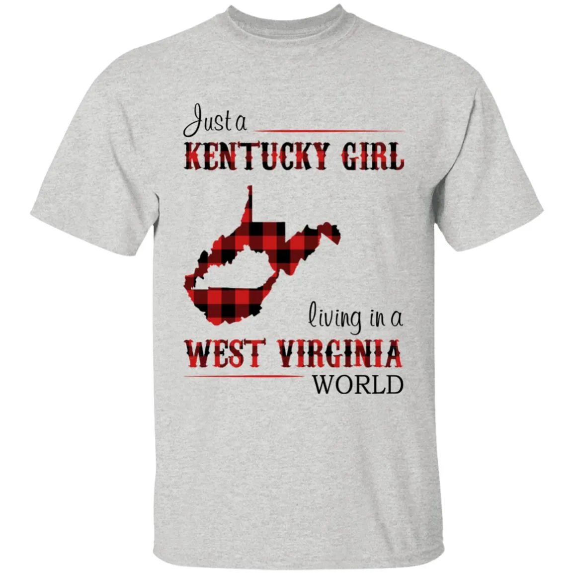 Just A Kentucky  Girl Living In A West Virginia World T-shirt