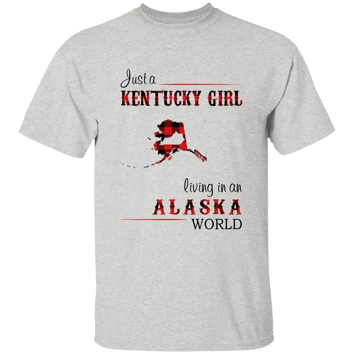 Just A Kentucky Girl Living In An Alaska World T-shirt
