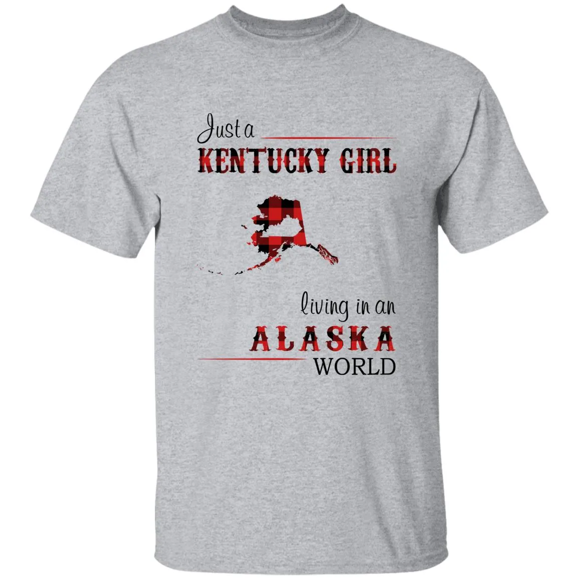 Just A Kentucky Girl Living In An Alaska World T-shirt