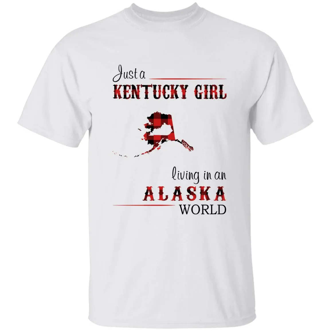 Just A Kentucky Girl Living In An Alaska World T-shirt