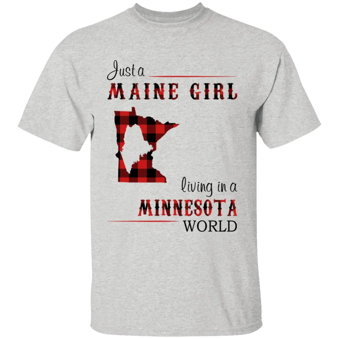 Just A Maine Girl Living In A Minnesota World T-shirt