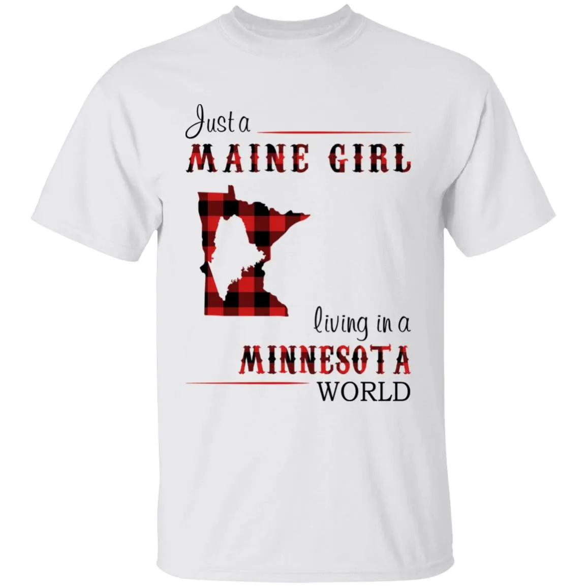 Just A Maine Girl Living In A Minnesota World T-shirt