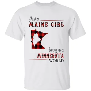 Just A Maine Girl Living In A Minnesota World T-shirt