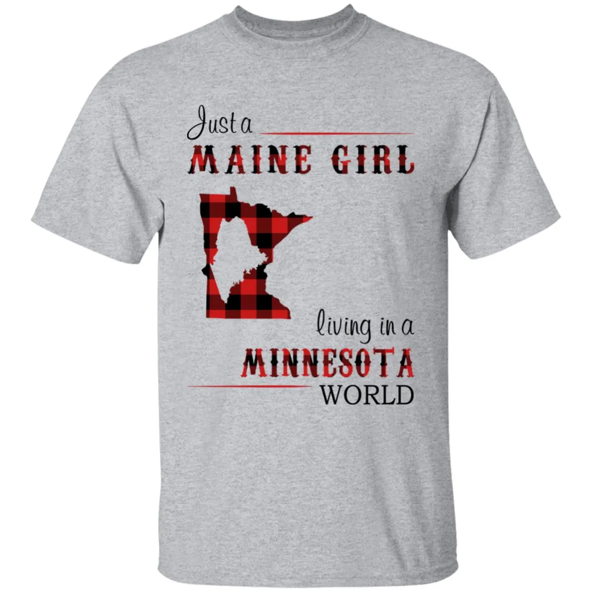 Just A Maine Girl Living In A Minnesota World T-shirt