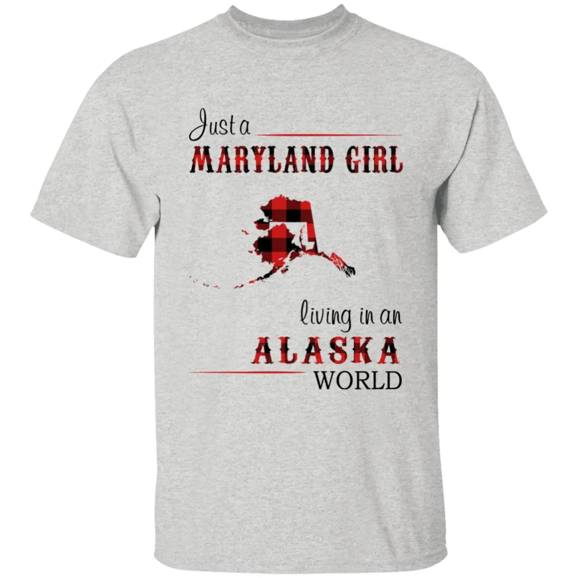 Just A Maryland Girl Living In An Alaska World T-shirt