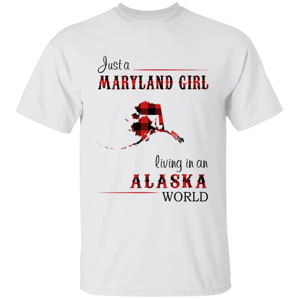 Just A Maryland Girl Living In An Alaska World T-shirt