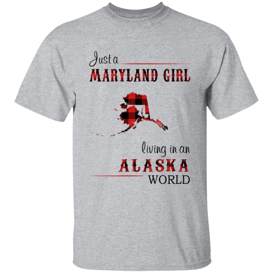 Just A Maryland Girl Living In An Alaska World T-shirt