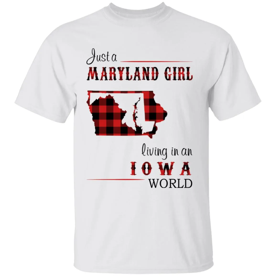 Just A Maryland Girl Living In An Iowa World T-shirt