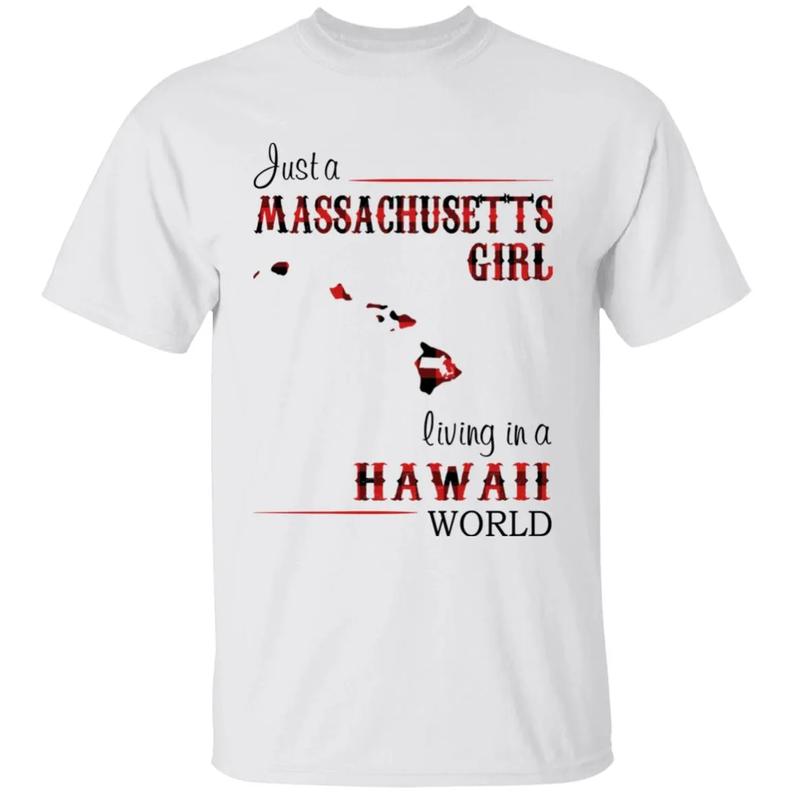 Just A Massachusetts Girl Living In A Hawaii World T-shirt