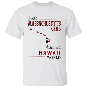 Just A Massachusetts Girl Living In A Hawaii World T-shirt