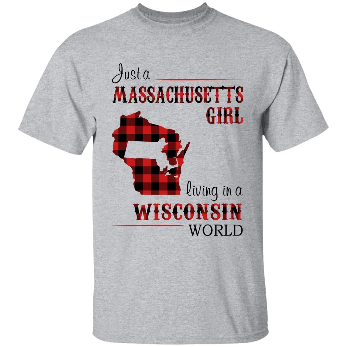 Just A Massachusetts Girl Living In A Wisconsin World T-shirt