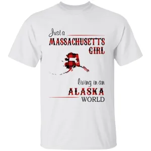 Just A Massachusetts Girl Living In An Alaska World T-shirt