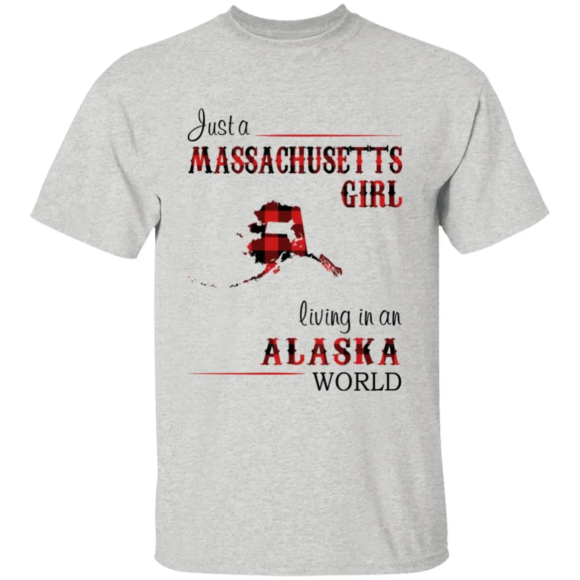 Just A Massachusetts Girl Living In An Alaska World T-shirt