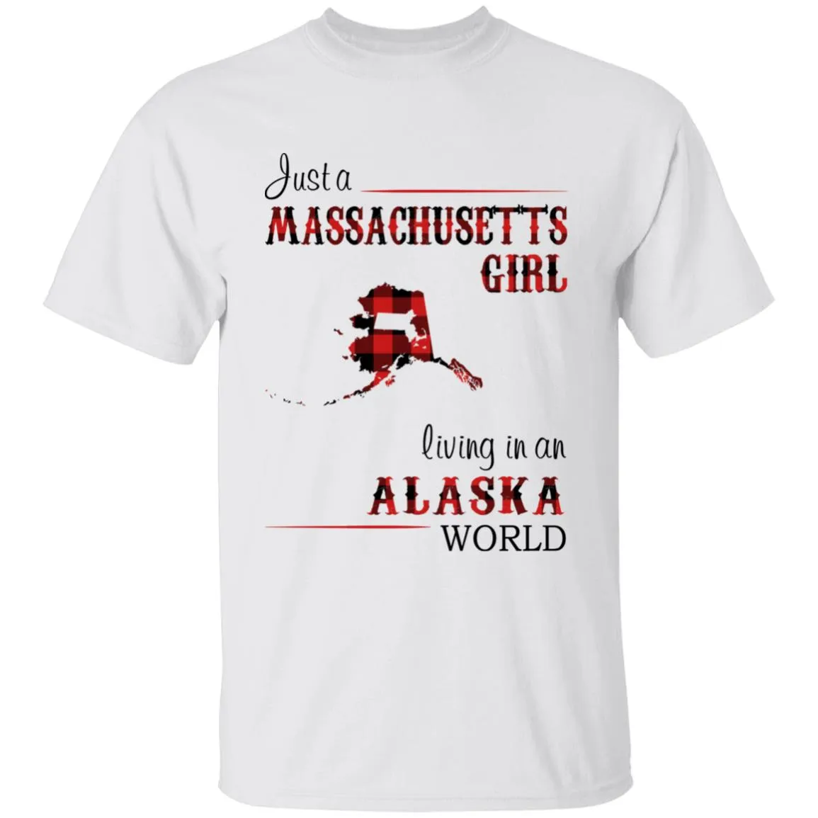 Just A Massachusetts Girl Living In An Alaska World T-shirt
