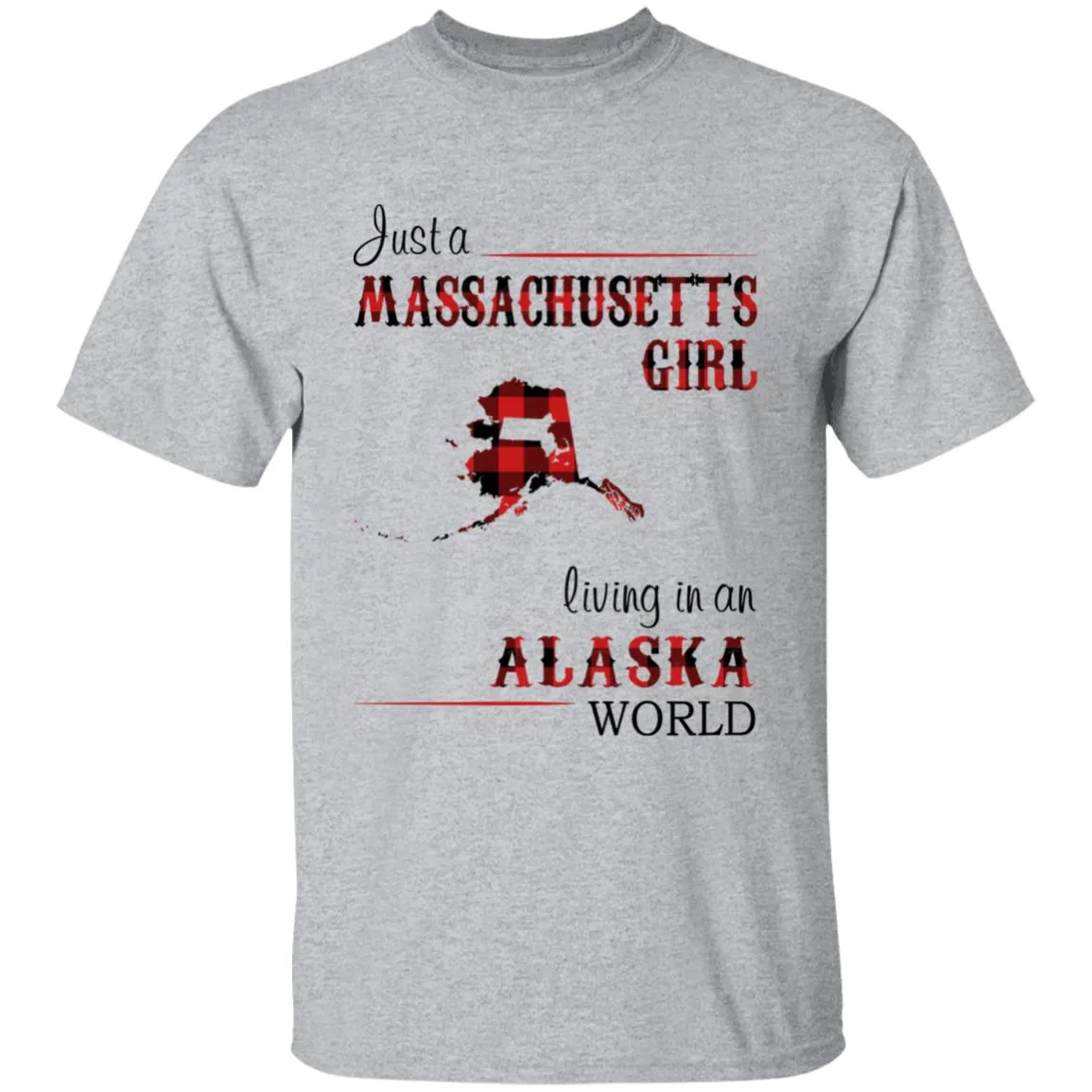 Just A Massachusetts Girl Living In An Alaska World T-shirt