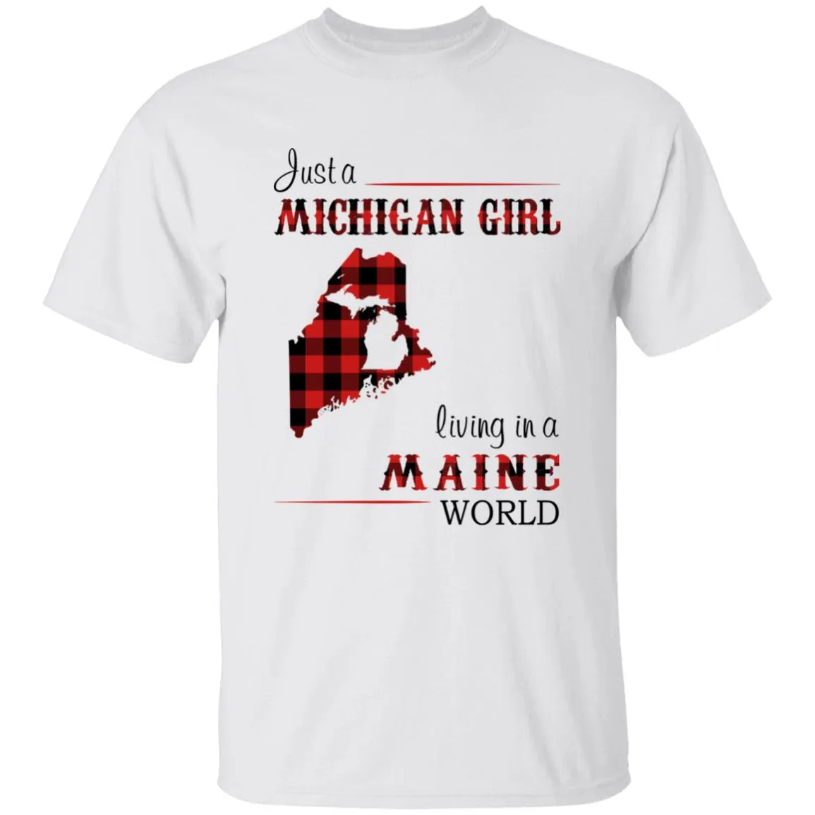 Just A Michigan Girl Living In A Maine World T-shirt