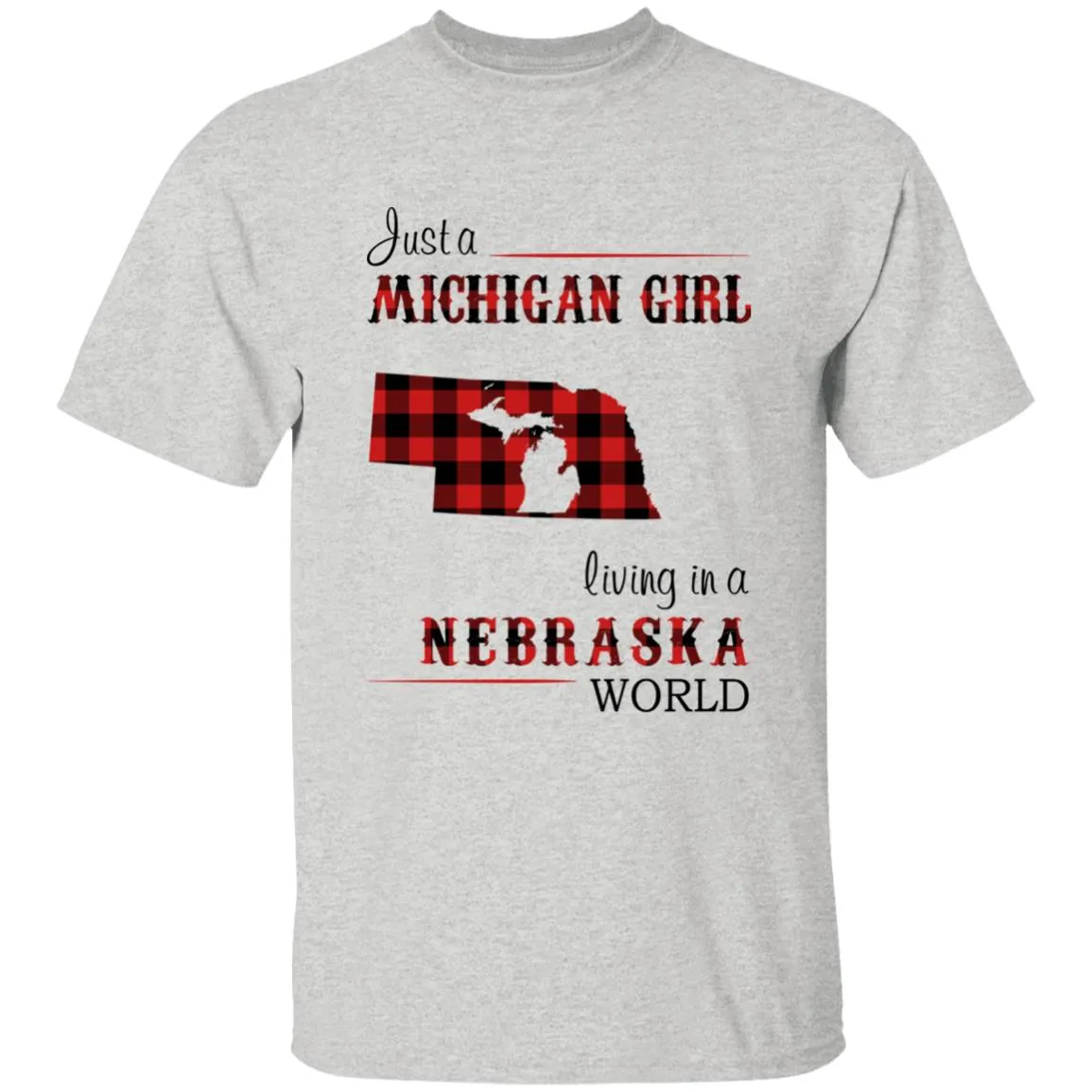 Just A Michigan Girl Living In A Nebraska World T-shirt