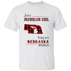 Just A Michigan Girl Living In A Nebraska World T-shirt