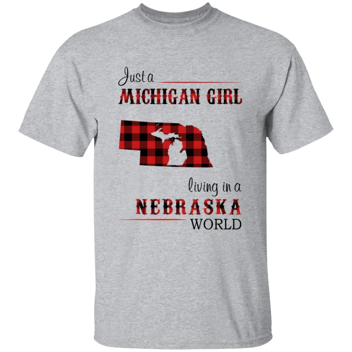 Just A Michigan Girl Living In A Nebraska World T-shirt