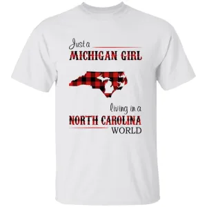 Just A Michigan Girl Living In A North Carolina World T-shirt
