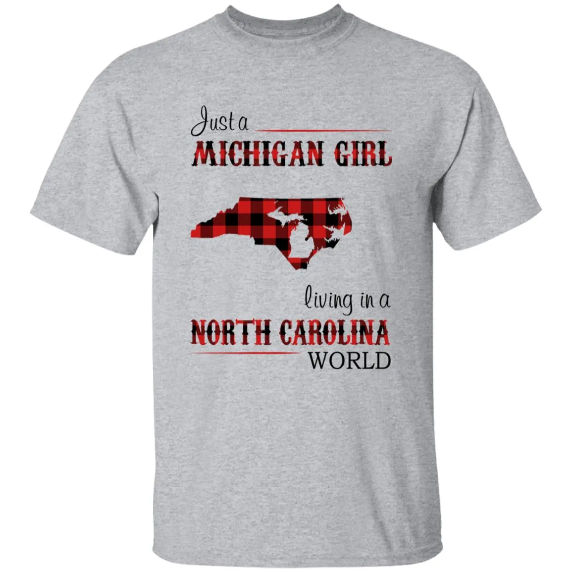 Just A Michigan Girl Living In A North Carolina World T-shirt