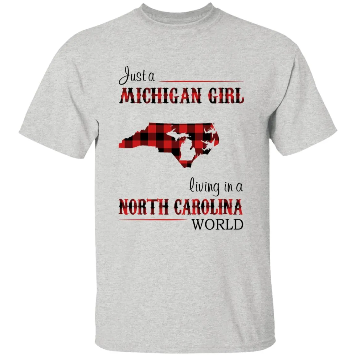 Just A Michigan Girl Living In A North Carolina World T-shirt